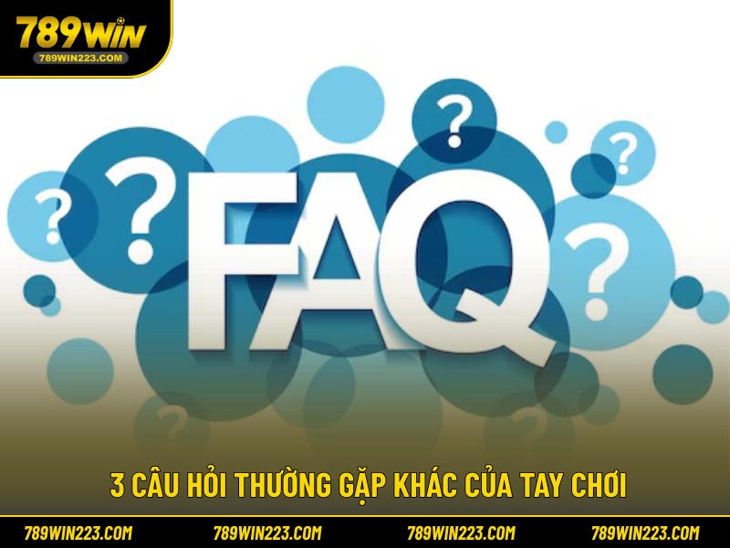 3 câu hỏi thường gặp khác của tay chơi