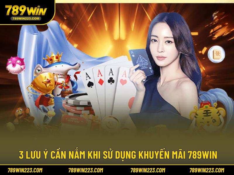 3 lưu ý cần nắm khi sử dụng khuyến mãi 789WIN