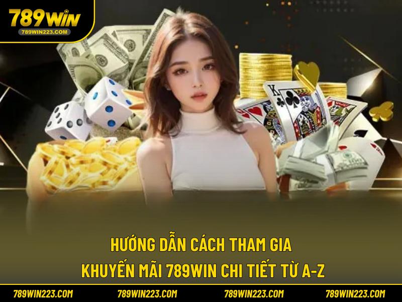 Hướng dẫn cách tham gia khuyến mãi 789WIN chi tiết từ A-Z