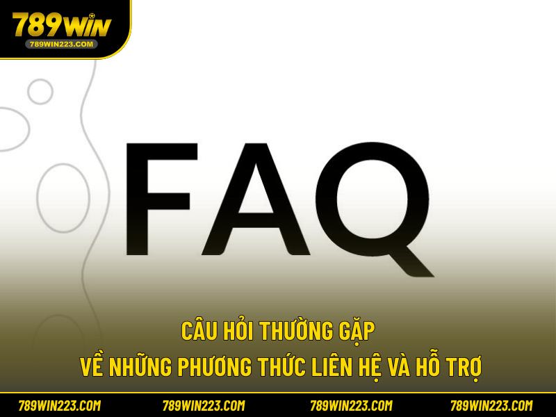 Câu hỏi thường gặp về những phương thức liên hệ và hỗ trợ