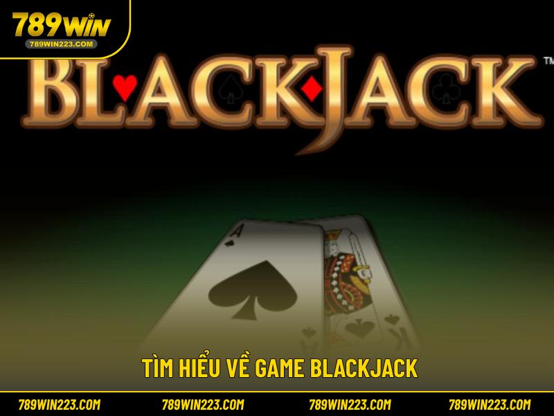 Tìm hiểu về game blackjack